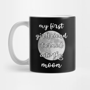 my first girlfriend turned into the moon Mug